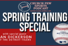 Spring Training Special with Dan Dickerson of the Detroit Tigers