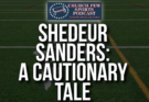Shedeur Sanders – A Cautionary Tale from the NFL Draft