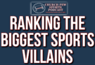 Ranking The Biggest Sports Villains